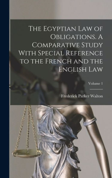 The Egyptian Law Of Obligations. A Comparative Study With Special Reference To The French And The English Law; Volume 1