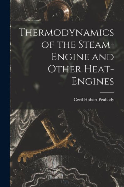 Thermodynamics Of The Steam-Engine And Other Heat-Engines