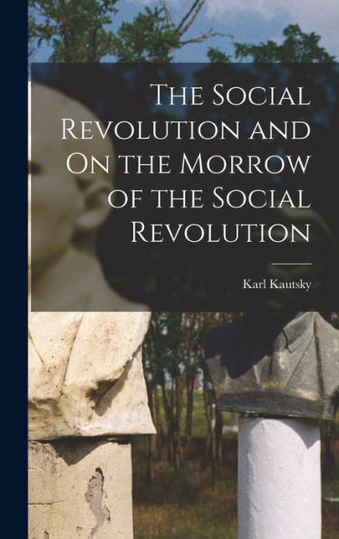 The Social Revolution And On The Morrow Of The Social Revolution