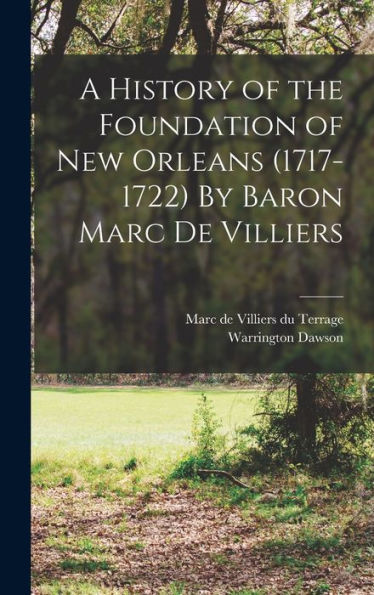 A History Of The Foundation Of New Orleans (1717-1722) By Baron Marc De Villiers