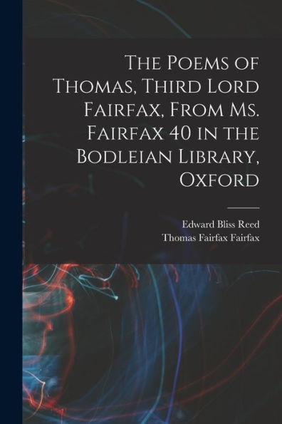 The Poems Of Thomas, Third Lord Fairfax, From Ms. Fairfax 40 In The Bodleian Library, Oxford