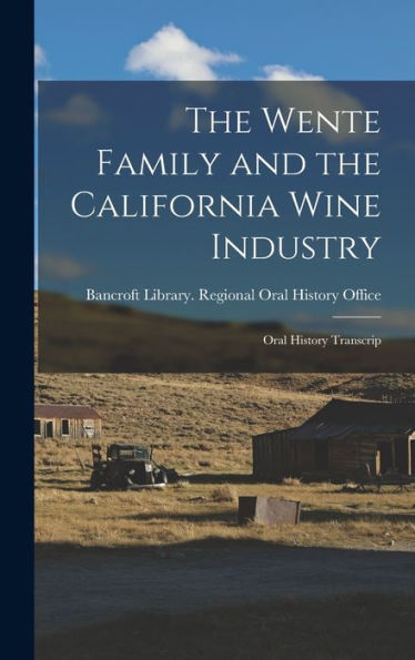 The Wente Family And The California Wine Industry: Oral History Transcrip