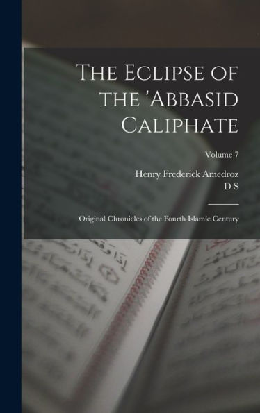 The Eclipse Of The 'Abbasid Caliphate; Original Chronicles Of The Fourth Islamic Century; Volume 7