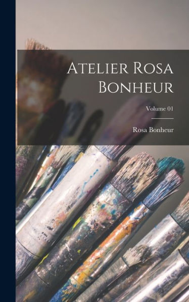 Atelier Rosa Bonheur; Volume 01 (French Edition)