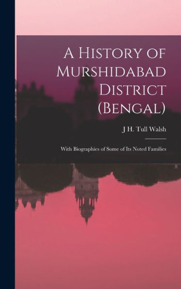 A History Of Murshidabad District (Bengal): With Biographies Of Some Of Its Noted Families