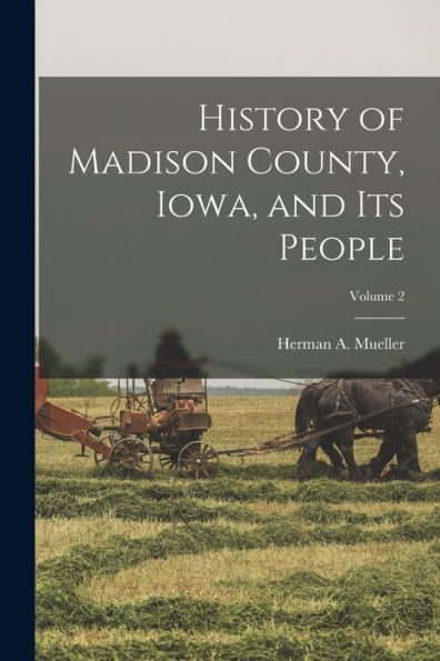 History Of Madison County, Iowa, And Its People; Volume 2