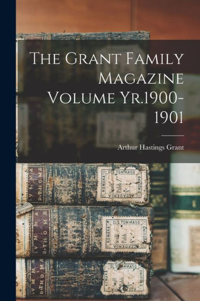 The Grant Family Magazine Volume Yr.1900-1901