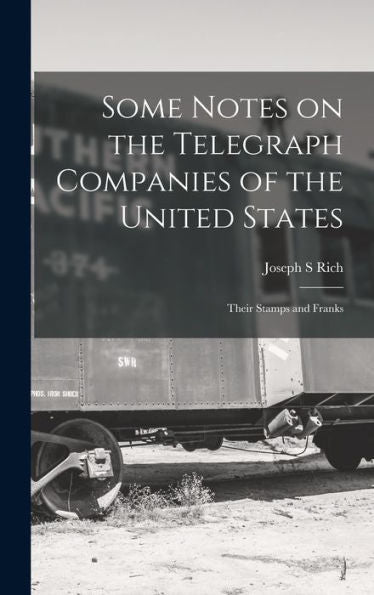 Some Notes On The Telegraph Companies Of The United States; Their Stamps And Franks