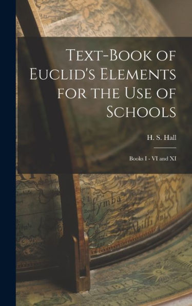 Text-Book Of Euclid'S Elements For The Use Of Schools: Books I - Vi And Xi