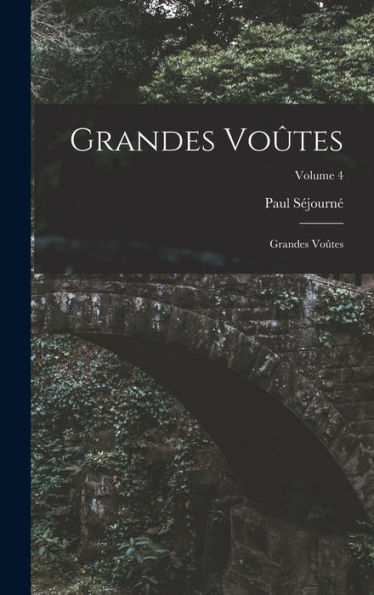 Grandes Voûtes: Grandes Voûtes; Volume 4 (French Edition)