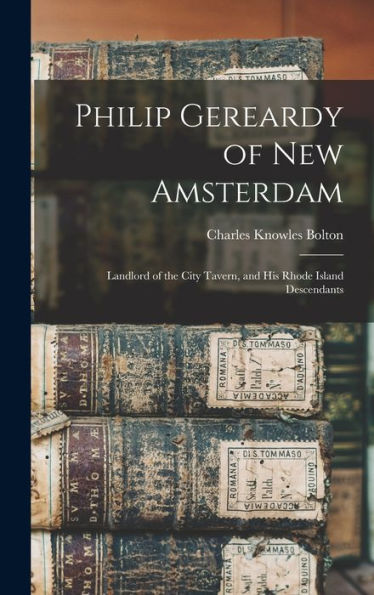 Philip Gereardy Of New Amsterdam: Landlord Of The City Tavern, And His Rhode Island Descendants
