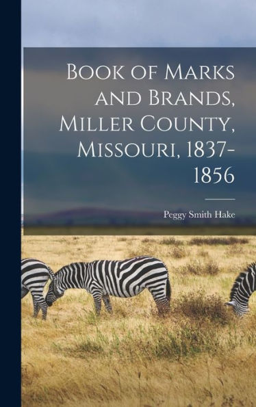 Book Of Marks And Brands, Miller County, Missouri, 1837-1856