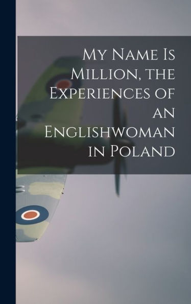 My Name Is Million, The Experiences Of An Englishwoman In Poland