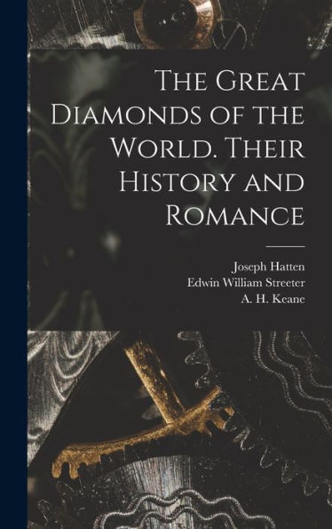 The Great Diamonds Of The World. Their History And Romance