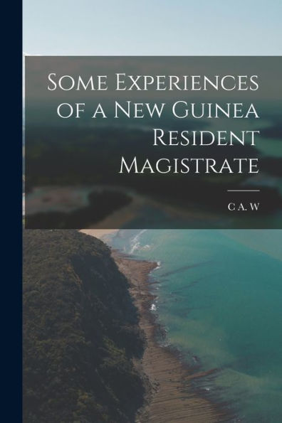 Some Experiences Of A New Guinea Resident Magistrate