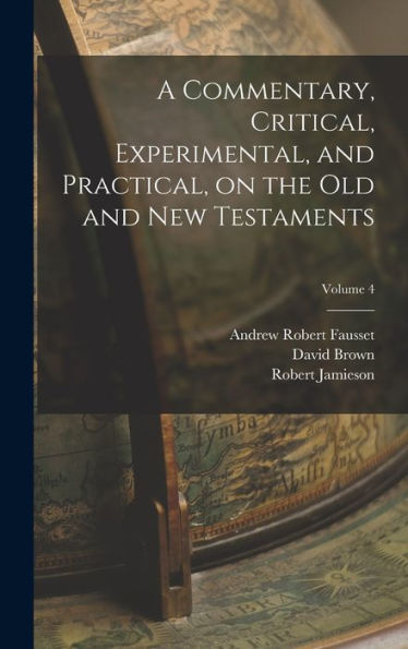 A Commentary, Critical, Experimental, And Practical, On The Old And New Testaments; Volume 4