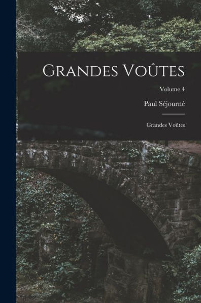 Grandes Voûtes: Grandes Voûtes; Volume 4 (French Edition)