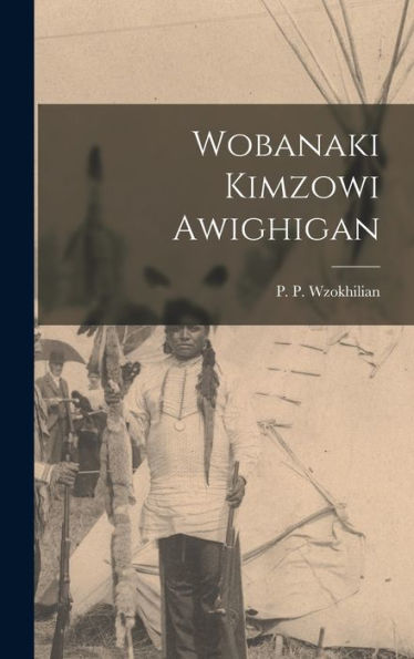 Wobanaki Kimzowi Awighigan (Algonquian Languages Edition)