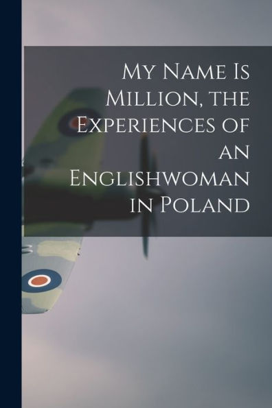 My Name Is Million, The Experiences Of An Englishwoman In Poland