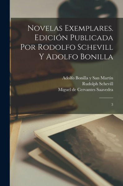 Novelas Exemplares. Edición Publicada Por Rodolfo Schevill Y Adolfo Bonilla: 3 (Spanish Edition)