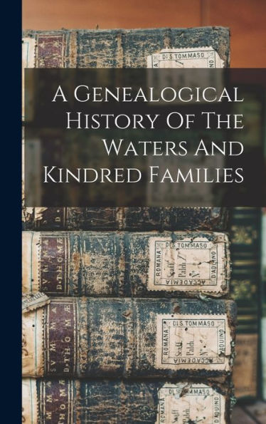 A Genealogical History Of The Waters And Kindred Families