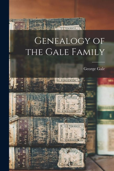 Genealogy Of The Gale Family