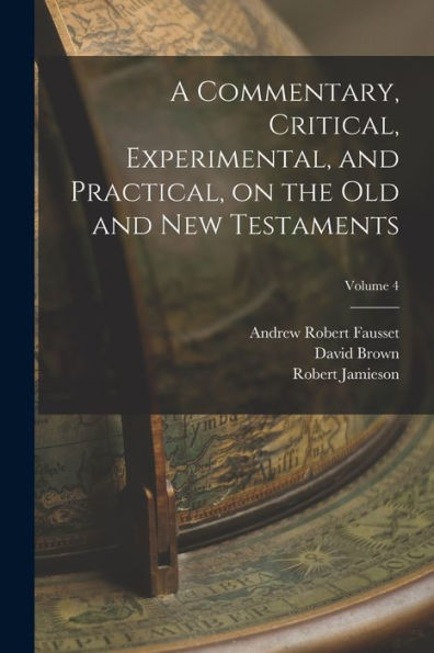 A Commentary, Critical, Experimental, And Practical, On The Old And New Testaments; Volume 4