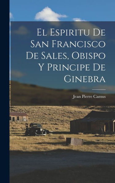 El Espiritu De San Francisco De Sales, Obispo Y Principe De Ginebra (Spanish Edition)