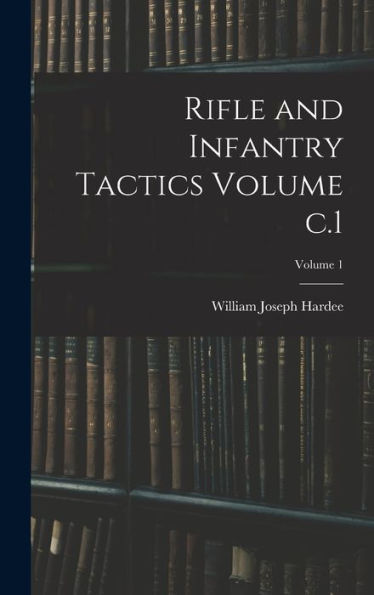 Rifle And Infantry Tactics Volume C.1; Volume 1