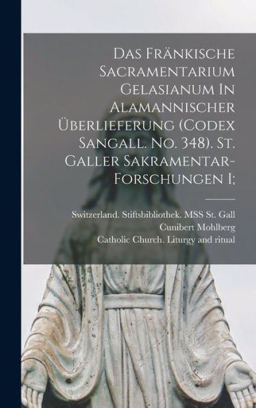 Das Fränkische Sacramentarium Gelasianum In Alamannischer Überlieferung (Codex Sangall. No. 348). St. Galler Sakramentar-Forschungen I; (Latin Edition)