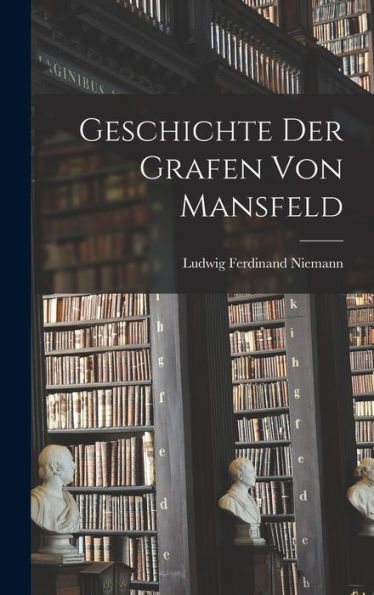 Geschichte Der Grafen Von Mansfeld (German Edition)