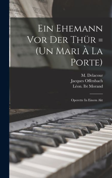Ein Ehemann Vor Der Thür = (Un Mari À La Porte): Operette In Einem Akt (French Edition)