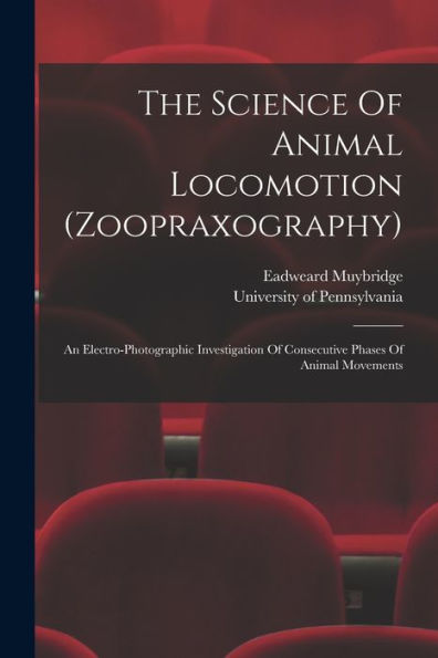 The Science Of Animal Locomotion (Zoopraxography): An Electro-Photographic Investigation Of Consecutive Phases Of Animal Movements