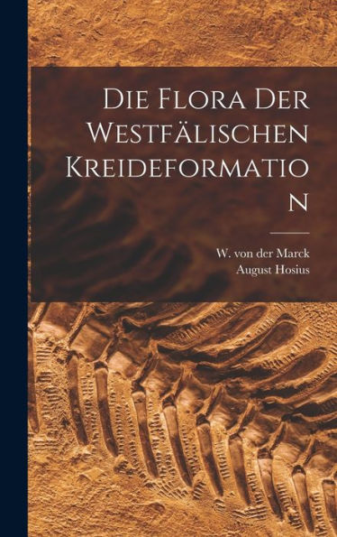 Die Flora Der Westfälischen Kreideformation (German Edition)