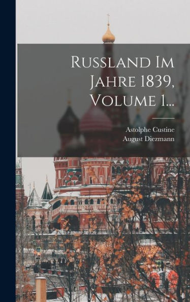 Russland Im Jahre 1839, Volume 1... (German Edition)