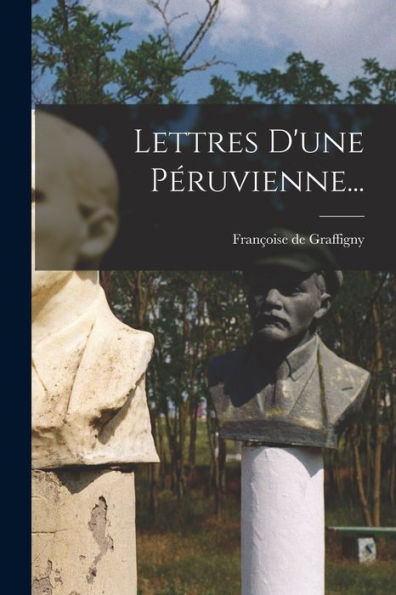 Lettres D'Une Péruvienne... (French Edition)