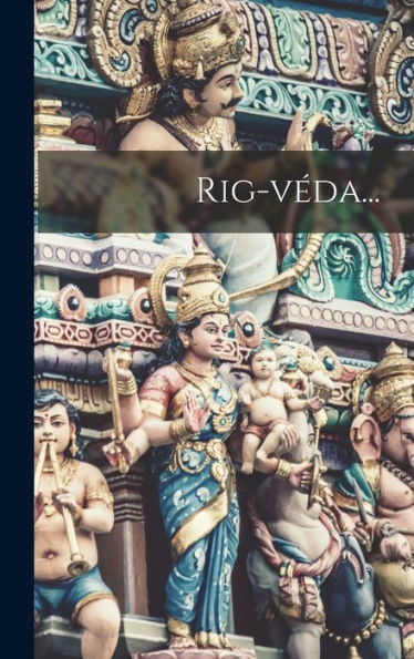Rig-Véda... (French Edition)