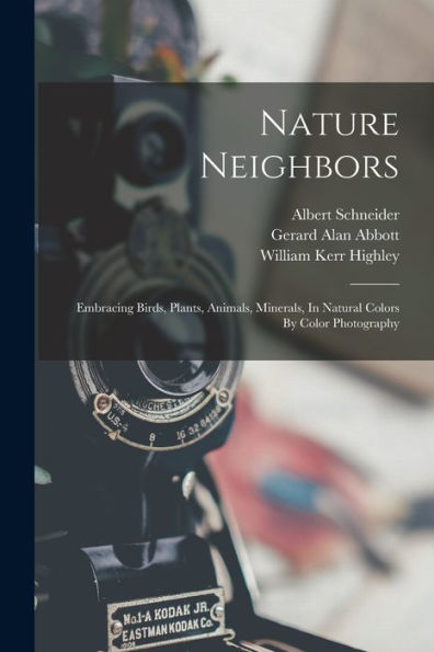 Nature Neighbors: Embracing Birds, Plants, Animals, Minerals, In Natural Colors By Color Photography