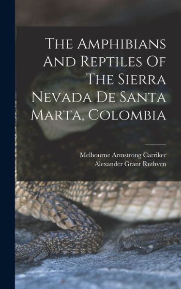 The Amphibians And Reptiles Of The Sierra Nevada De Santa Marta, Colombia