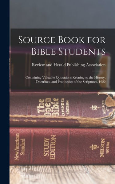 Source Book For Bible Students; Containing Valuable Quotations Relating To The History, Doctrines, And Prophecies Of The Scriptures, 1922