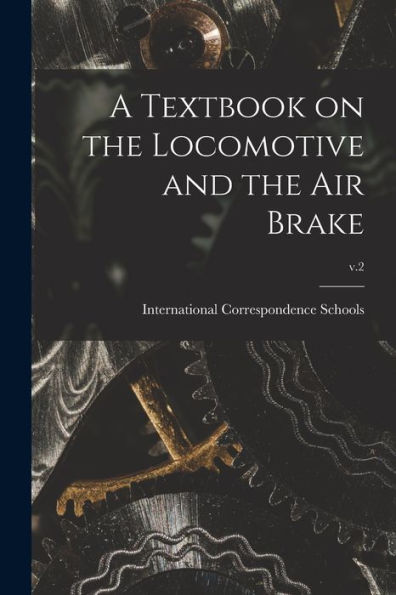 A Textbook On The Locomotive And The Air Brake; V.2