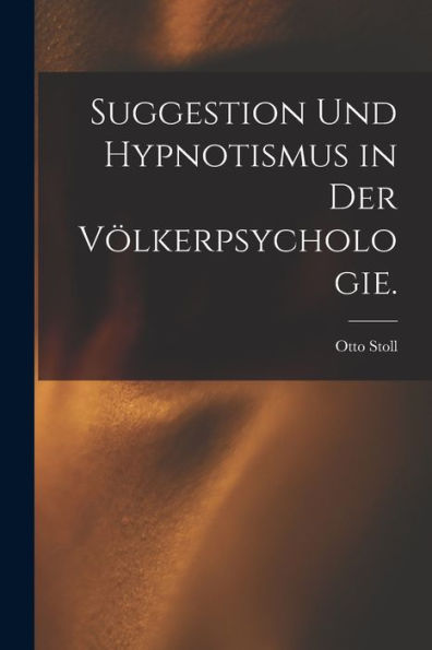 Suggestion Und Hypnotismus In Der Völkerpsychologie. (German Edition)