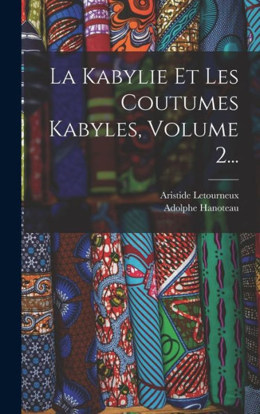 La Kabylie Et Les Coutumes Kabyles, Volume 2... (French Edition)