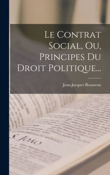 Le Contrat Social, Ou, Principes Du Droit Politique... (French Edition)