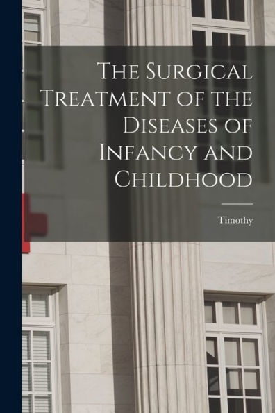 The Surgical Treatment Of The Diseases Of Infancy And Childhood