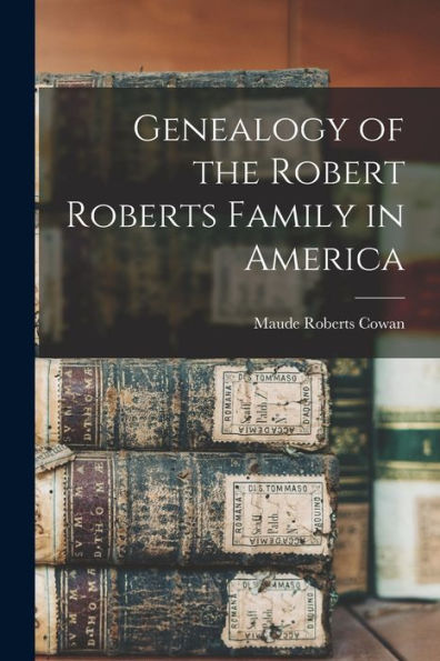 Genealogy Of The Robert Roberts Family In America