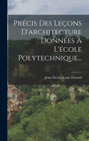 Précis Des Leçons D'Architecture Données À L'École Polytechnique... (French Edition)