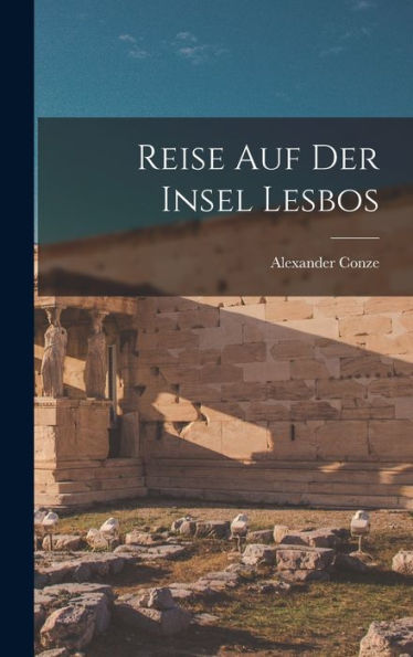 Reise Auf Der Insel Lesbos (German Edition)