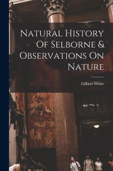 Natural History Of Selborne & Observations On Nature