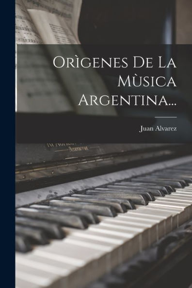 Orìgenes De La Mùsica Argentina... (Spanish Edition)